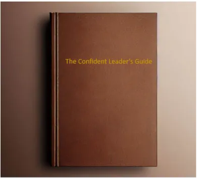The Confident Leader’s Guide to Balancing Confidence, Authenticity, & Integrity